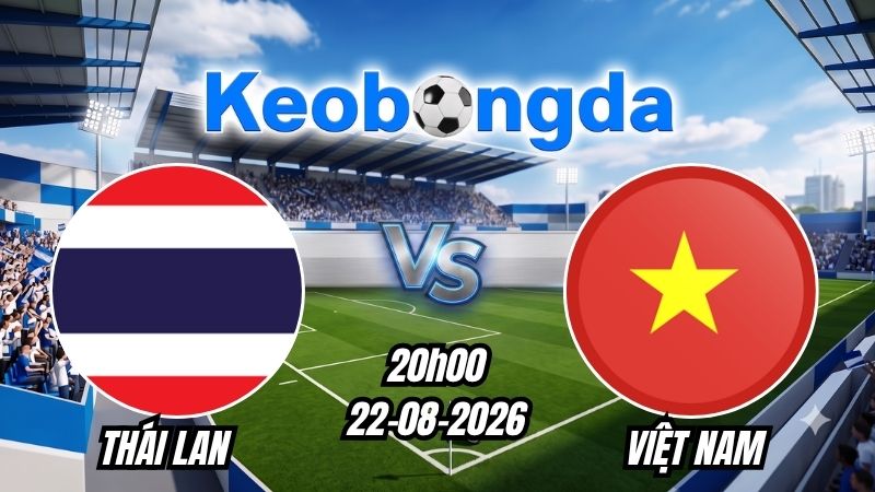 Soi kèo Thái Lan vs Việt Nam ngày 22/08/2026 | ASEAN Cup 2026