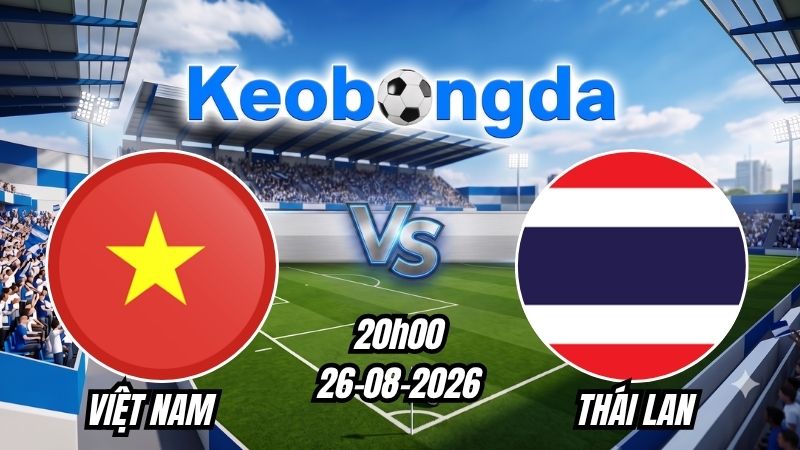 Tỷ lệ kèo Việt Nam vs Thái Lan